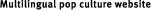 Multilingual pop culture website