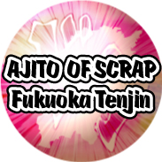 AJITO OF SCRAP Fukuoka Tenjin